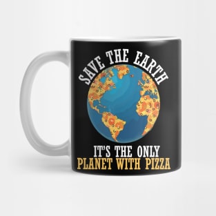 save the earth it's the only planet with pizza Mug